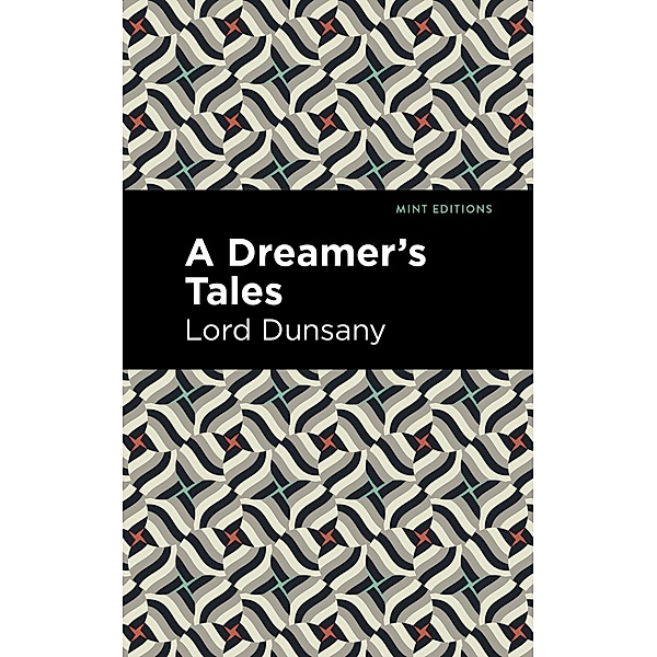 A Dreamer's Tale / Mint Editions (Fantasy and Fairytale), Lord Dunsany