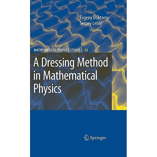 A Dressing Method in Mathematical Physics / Mathematical Physics Studies Bd.28, Evgeny V. Doktorov, Sergey B. Leble