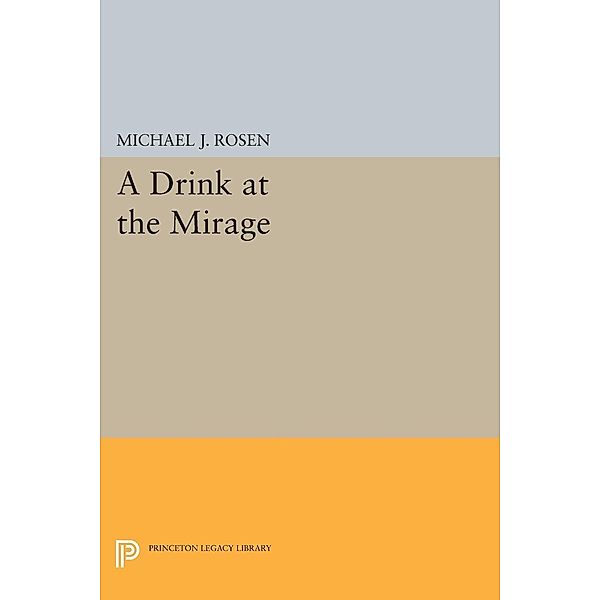 A Drink at the Mirage / Princeton Legacy Library Bd.25, Michael J. Rosen