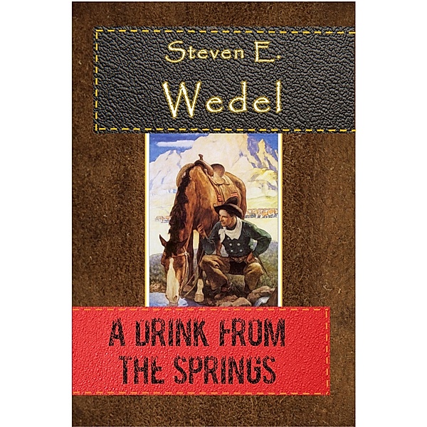 A Drink from the Springs, Steven E. Wedel