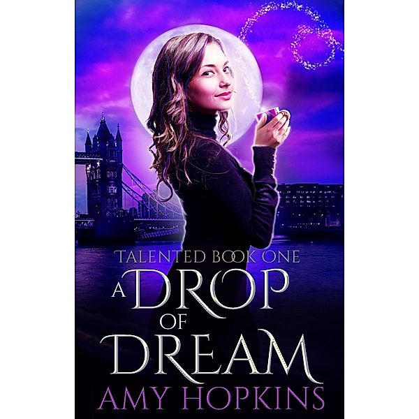 A Drop Of Dream (Talented, #1) / Talented, Amy Hopkins