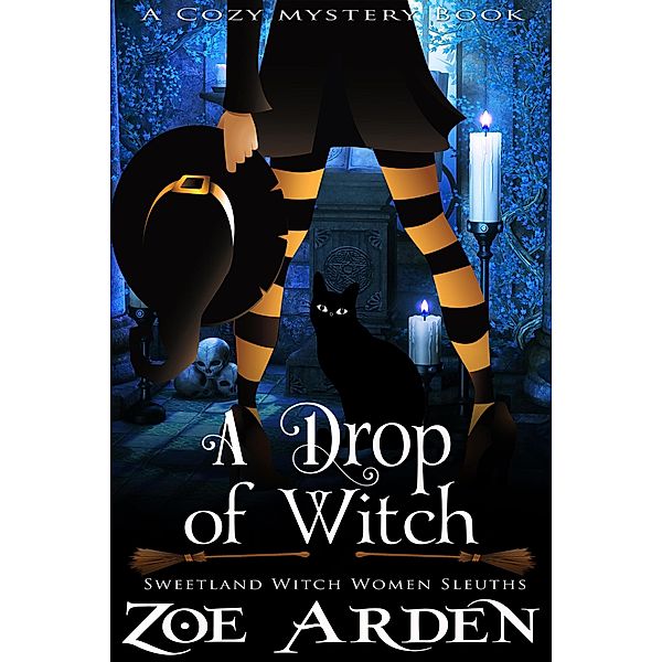 A Drop of Witch (#3, Sweetland Witch Women Sleuths) (A Cozy Mystery Book) / Sweetland Witch, Zoe Arden