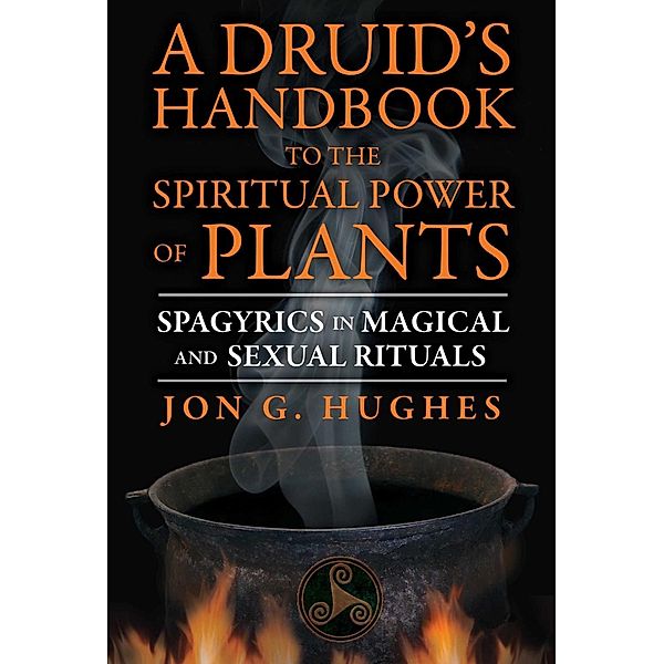 A Druid's Handbook to the Spiritual Power of Plants, Jon G. Hughes