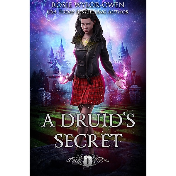A Druid's Secret (The Olkaster Academy Series, #1) / The Olkaster Academy Series, Rosie Wylor-Owen