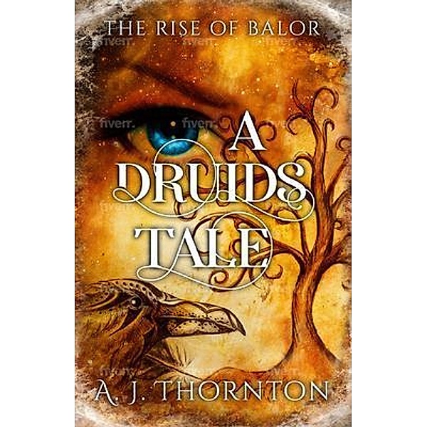 A Druids Tale / Aaron Thornton, A. J. Thornton