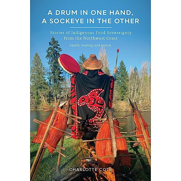 A Drum in One Hand, a Sockeye in the Other / Indigenous Confluences, Charlotte Coté