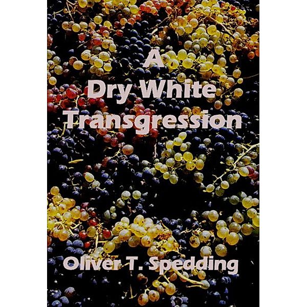 A Dry White Transgression, Oliver T. Spedding