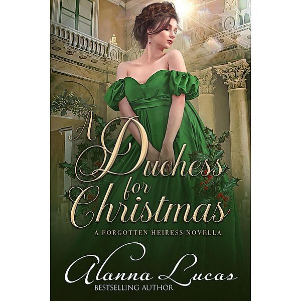 A Duchess for Christmas (A Forgotten Heiress Novella, #2) / A Forgotten Heiress Novella, Alanna Lucas