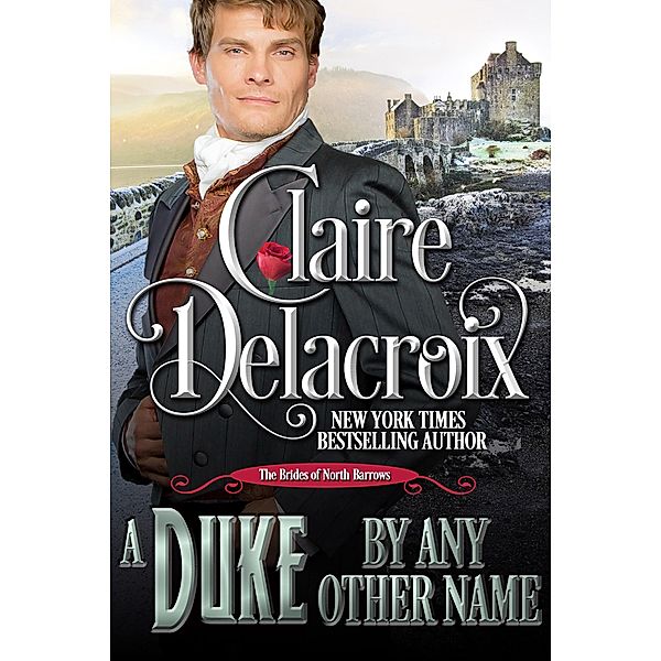 A Duke by Any Other Name (The Brides of North Barrows, #2) / The Brides of North Barrows, Claire Delacroix