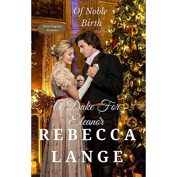 A Duke For Eleanor (Of Noble Birth, #2) / Of Noble Birth, Rebecca Lange