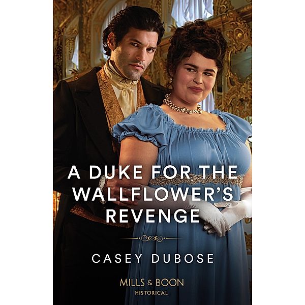 A Duke For The Wallflower's Revenge (Mills & Boon Historical), Casey Dubose