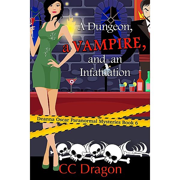 A Dungeon, a Vampire, and an Infatuation (Deanna Oscar Paranormal Mystery, #6) / Deanna Oscar Paranormal Mystery, Cc Dragon