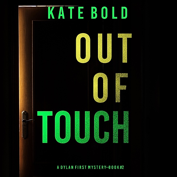 A Dylan First FBI Suspense Thriller - 2 - Out of Touch (A Dylan First FBI Suspense Thriller—Book Two), Kate Bold