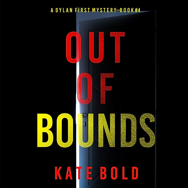 A Dylan First FBI Suspense Thriller - 4 - Out of Bounds (A Dylan First FBI Suspense Thriller—Book Four), Kate Bold