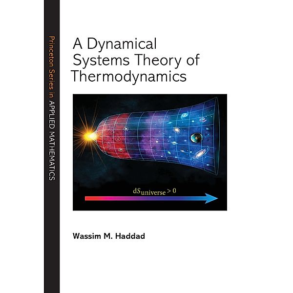 A Dynamical Systems Theory of Thermodynamics / Princeton Series in Applied Mathematics Bd.1, Wassim M. Haddad