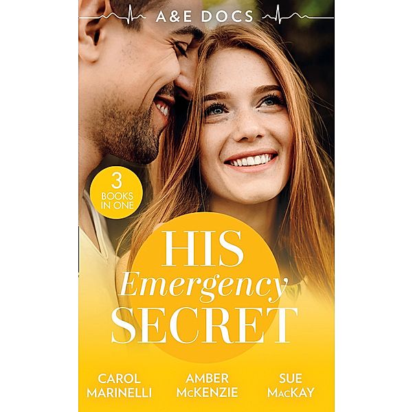 A&E Docs: His Emergency Secret: The Socialite's Secret / The Surgeon's Baby Secret / A December to Remember / Mills & Boon, Carol Marinelli, Amber Mckenzie, Sue Mackay