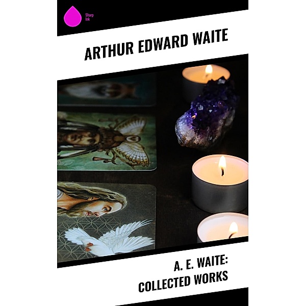 A. E. Waite: Collected Works, Arthur Edward Waite