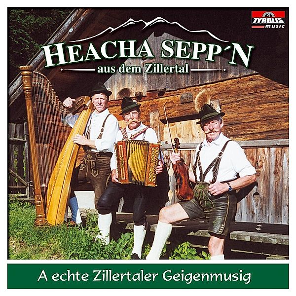 A Echte Zillertaler Geigenmusi, Heacha Sepp'n Aus Dem Zillertal