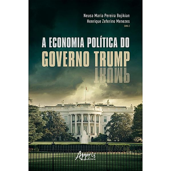 A Economia Política do Governo Trump, Neusa Maria Pereira Bojikian, Henrique Zeferino Menezes