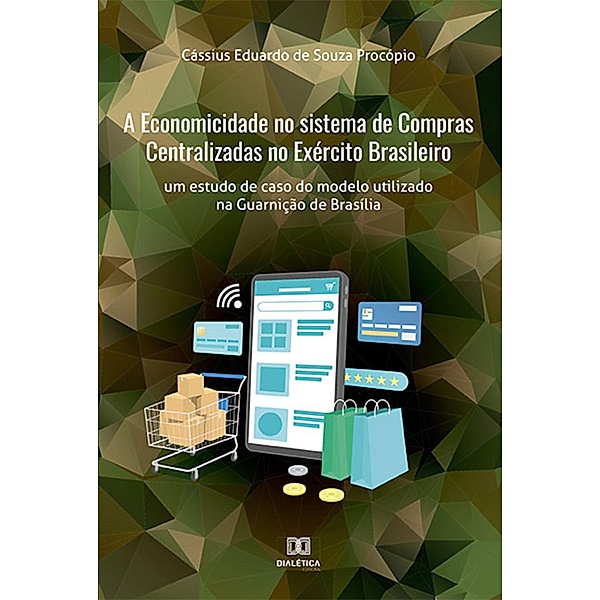 A Economicidade no sistema de Compras Centralizadas no Exército Brasileiro, Cássius Eduardo de Souza Procópio
