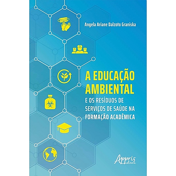 A Educação Ambiental e os Resíduos de Serviços de Saúde na Formação Acadêmica, Angela Ariane Dalzoto Graniska