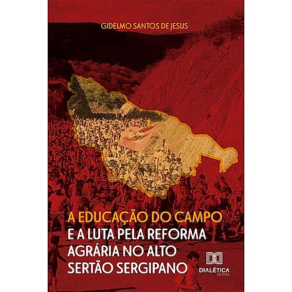 A Educação do Campo e a Luta pela Reforma Agrária no Alto Sertão Sergipano, Gidelmo Santos de Jesus