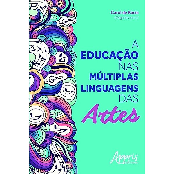 A educação nas múltiplas linguagens das artes / Educação e Pedagogia, Carol de Kácia