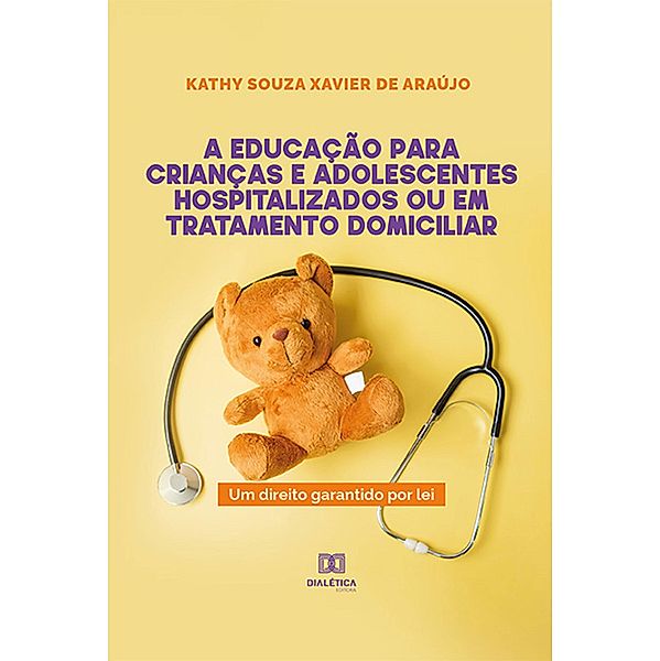 A educação para crianças e adolescentes hospitalizados ou em tratamento domiciliar, Kathy Souza Xavier de Araújo