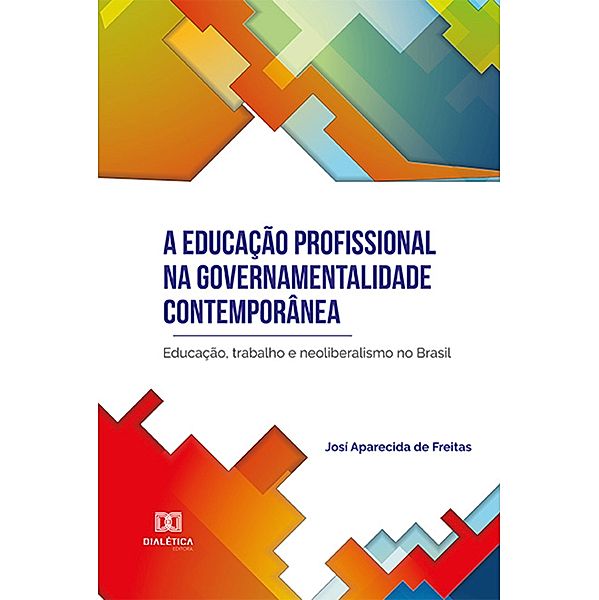 A educação profissional na governamentalidade contemporânea, Josí Aparecida de Freitas