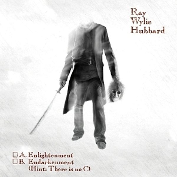 A: Enlightenment B: Endarkenment, Ray Wylie Hubbard