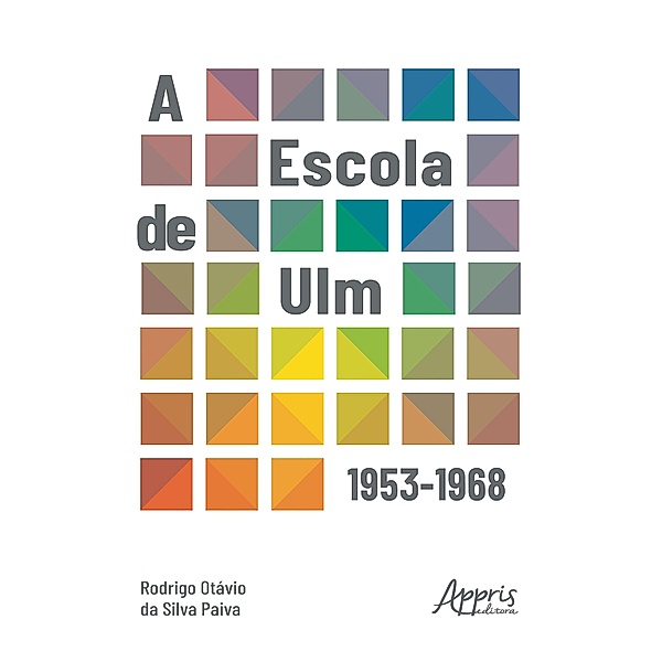 A Escola de Ulm: 1953-1968, Rodrigo Otávio da Silva Paiva