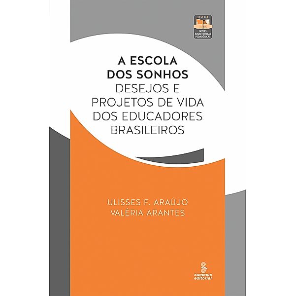 A escola dos sonhos / Novas Arquiteturas Pedagógicas, Ulisses F. Araújo, Valéria Arantes