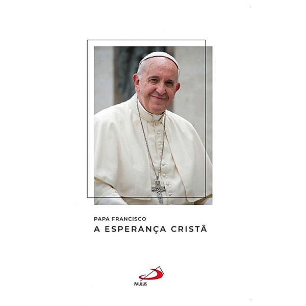 A esperança cristã / Catequeses do papa Francisco, Papa Francisco