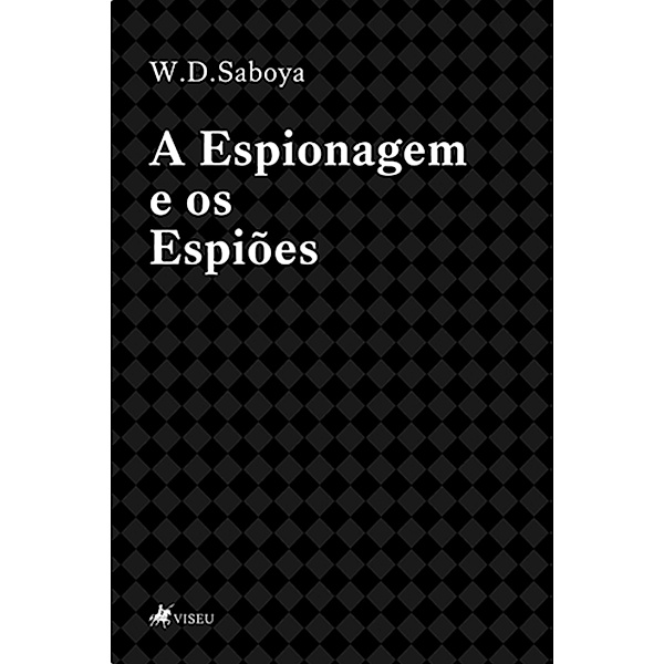 A Espionagem e os Espio~es, W. D. Saboya