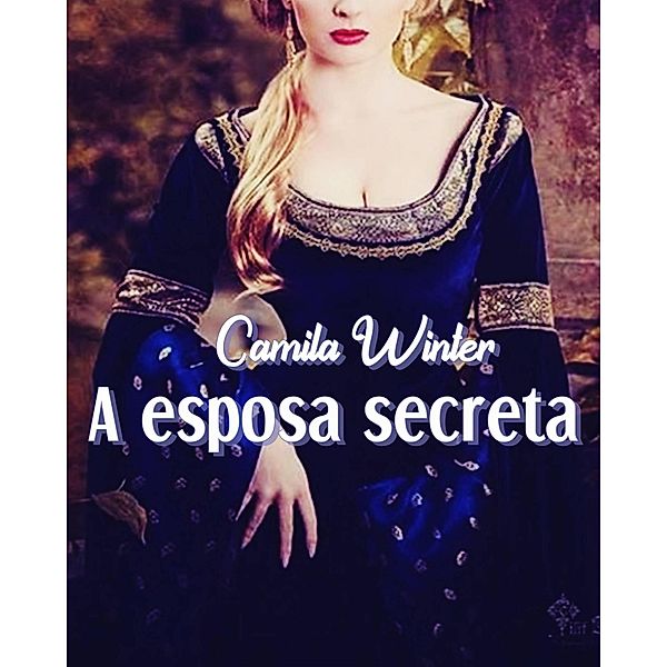 A Esposa Secreta (Montfault, #2) / Montfault, Camila Winter