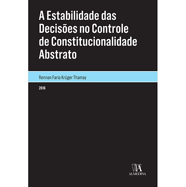 A Estabilidade das Decisões no Controle de Constitucionalidade Abstrato / Monografias, Rennan Faria Krüger Thamay