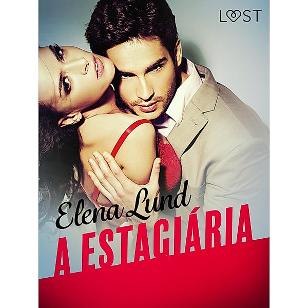 A estagiária - Conto erótico / LUST, Elena Lund