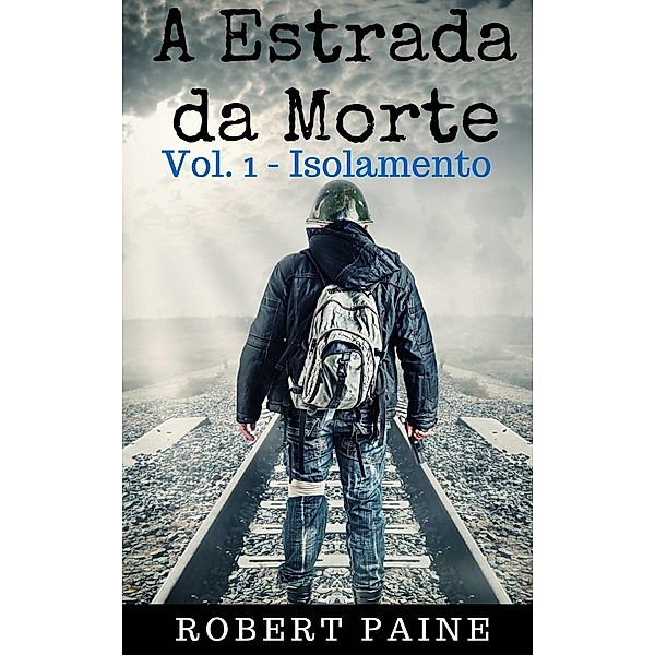 A Estrada da Morte: Vol. 1 - Isolamento, Robert Paine