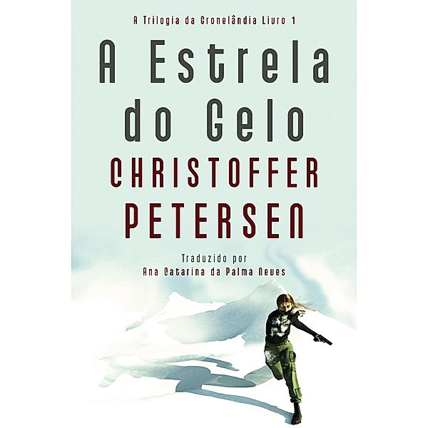 A Estrela do Gelo (A Trilogia da Gronelândia, #1) / A Trilogia da Gronelândia, Christoffer Petersen