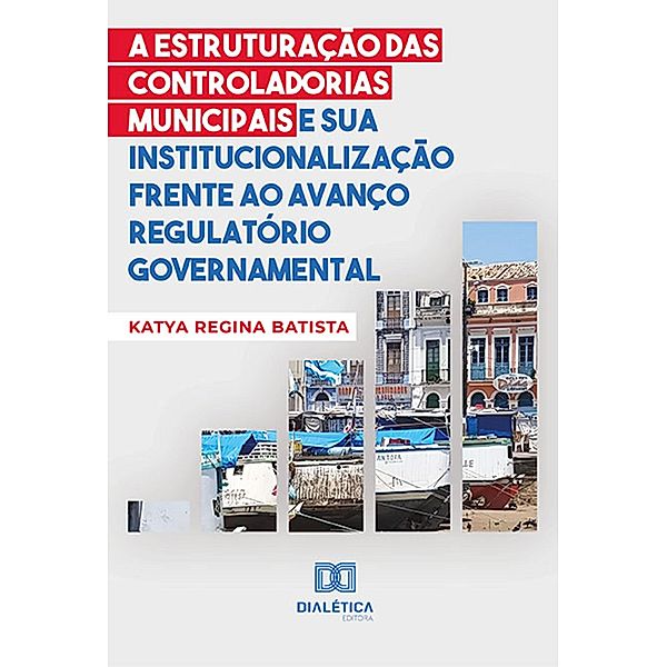 A estruturação das controladorias municipais e sua institucionalização frente ao avanço regulatório governamental, Katya Regina Batista