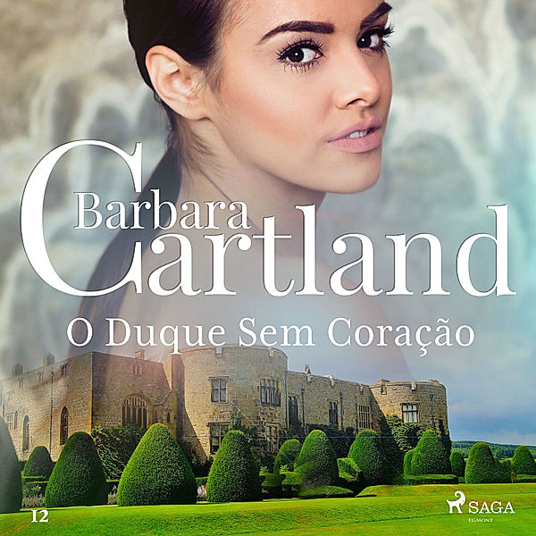 A Eterna Coleção de Barbara Cartland - 12 - O Duque Sem Coração (A Eterna Coleção de Barbara Cartland 12), Barbara Cartland