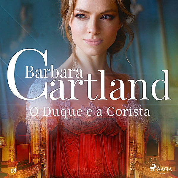 A Eterna Coleção de Barbara Cartland - 18 - O Duque e a Corista (A Eterna Coleção de Barbara Cartland 18), Barbara Cartland