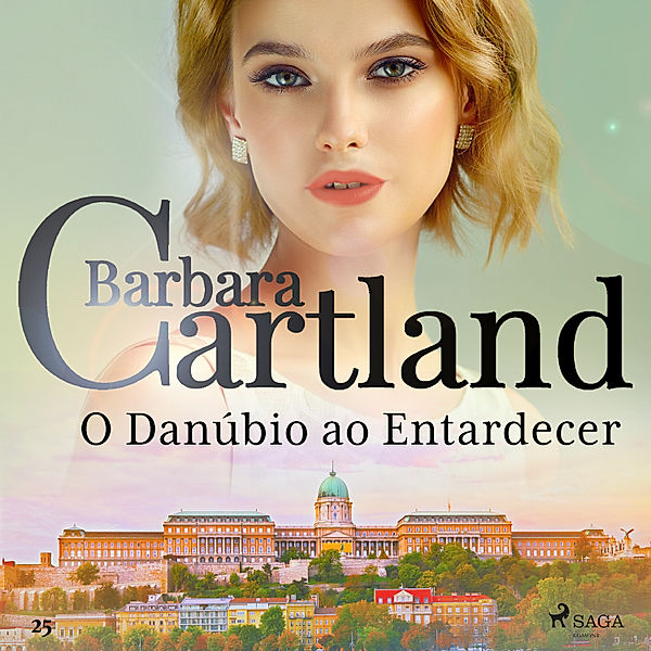 A Eterna Coleção de Barbara Cartland - 25 - O Danúbio ao Entardecer (A Eterna Coleção de Barbara Cartland 25), Barbara Cartland