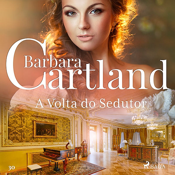 A Eterna Coleção de Barbara Cartland - 30 - A Volta do Sedutor (A Eterna Coleção de Barbara Cartland 30), Barbara Cartland