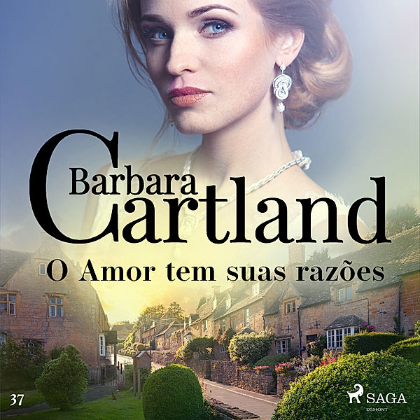 A Eterna Coleção de Barbara Cartland - 37 - O Amor tem suas razões (A Eterna Coleção de Barbara Cartland 37), Barbara Cartland