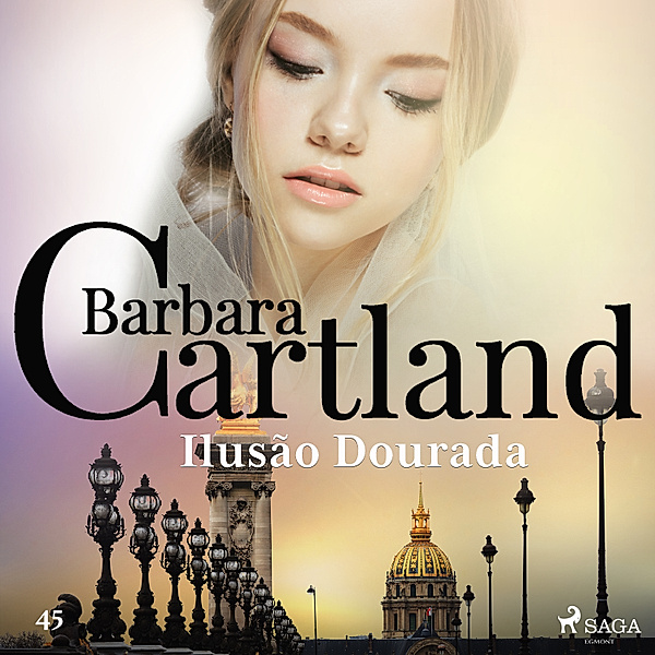 A Eterna Coleção de Barbara Cartland - 45 - Ilusão Dourada (A Eterna Coleção de Barbara Cartland 45), Barbara Cartland