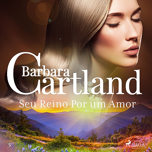 A Eterna Coleção de Barbara Cartland - 5 - Seu Reino Por um Amor (A Eterna Coleção de Barbara Cartland 5), Barbara Cartland