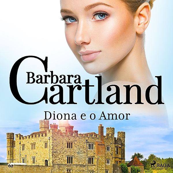 A Eterna Coleção de Barbara Cartland - 62 - Diona e o Amor (A Eterna Coleção de Barbara Cartland 62), Barbara Cartland