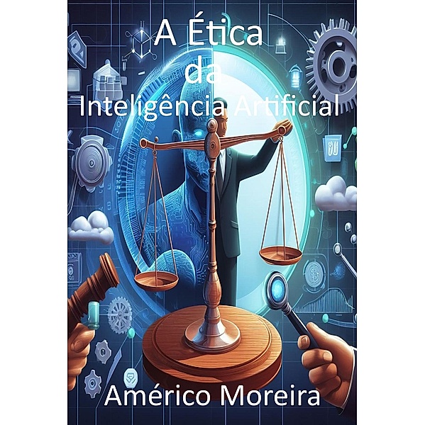A Ética da Inteligência Artificial, Américo Moreira