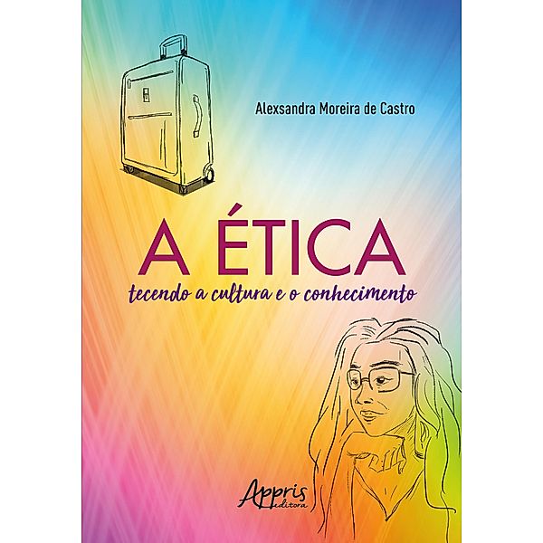 A Ética Tecendo a Cultura e o Conhecimento, Alexsandra Moreira de Castro